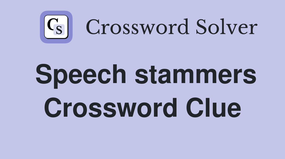 Speech stammers Crossword Clue