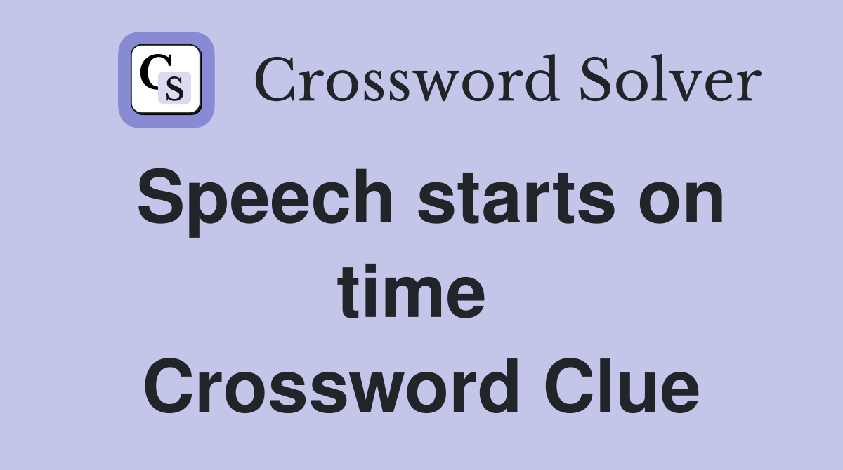 Speech starts on time  Crossword Clue