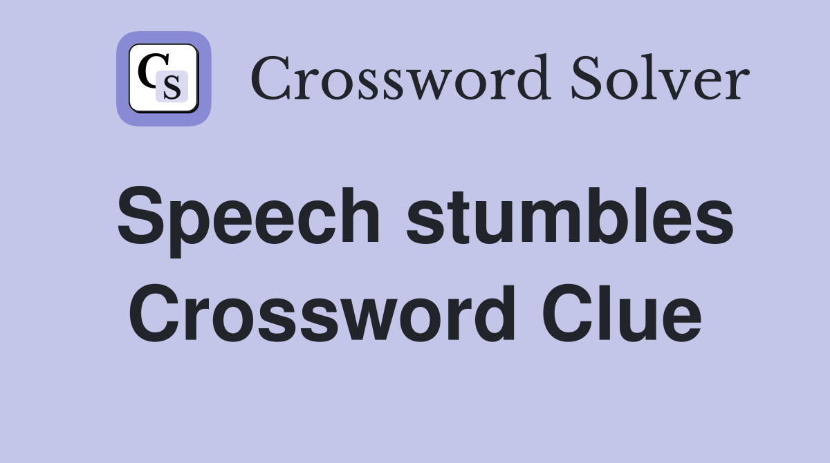 Speech stumbles Crossword Clue