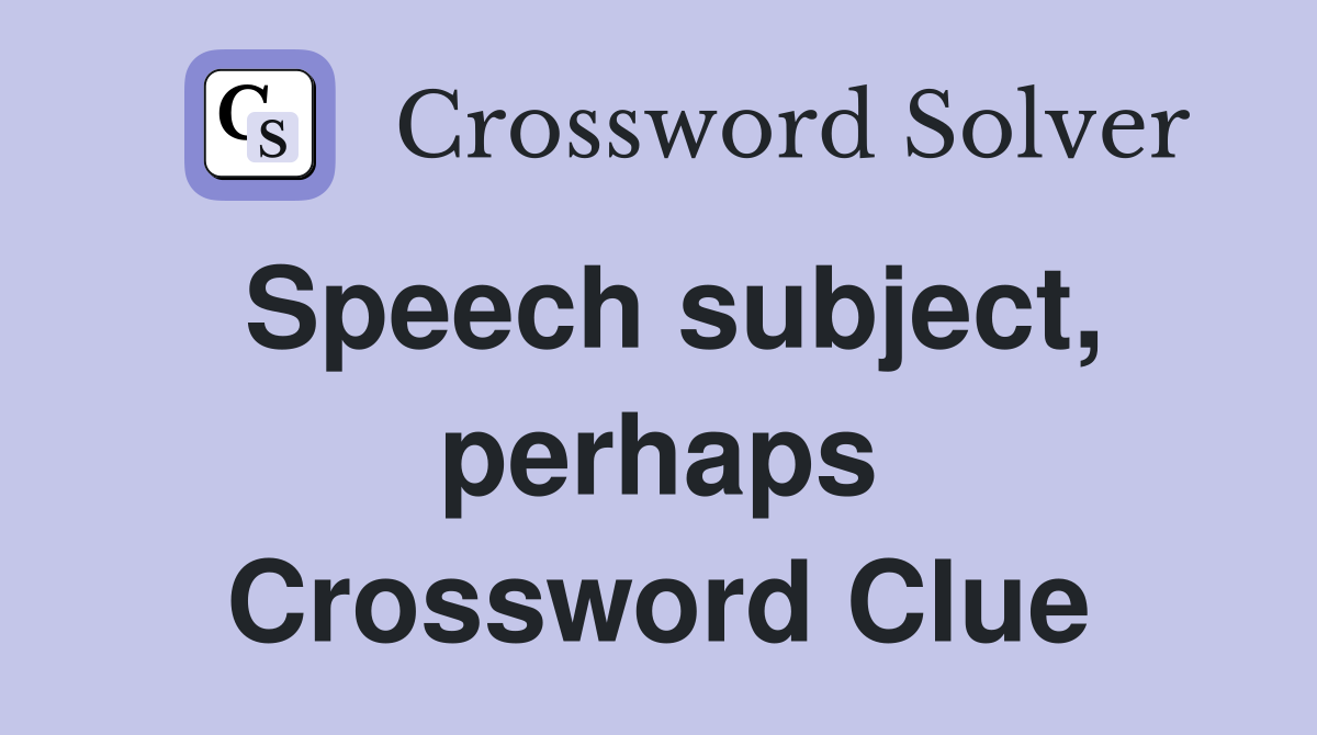 Speech subject, perhaps Crossword Clue
