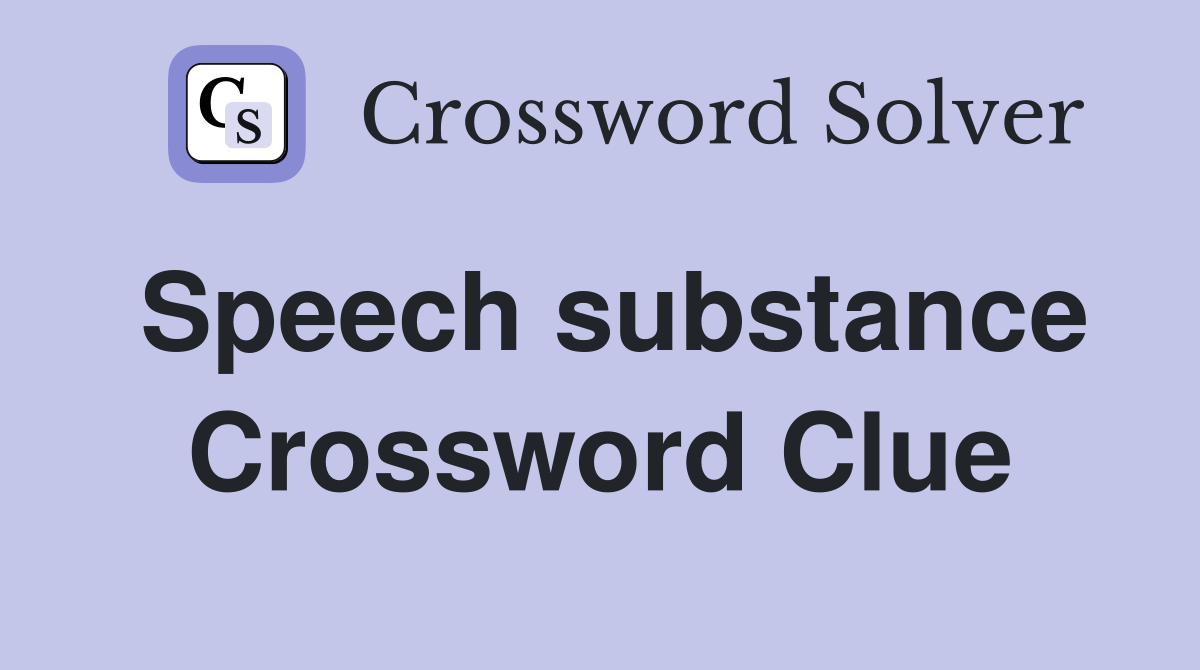 Speech substance Crossword Clue
