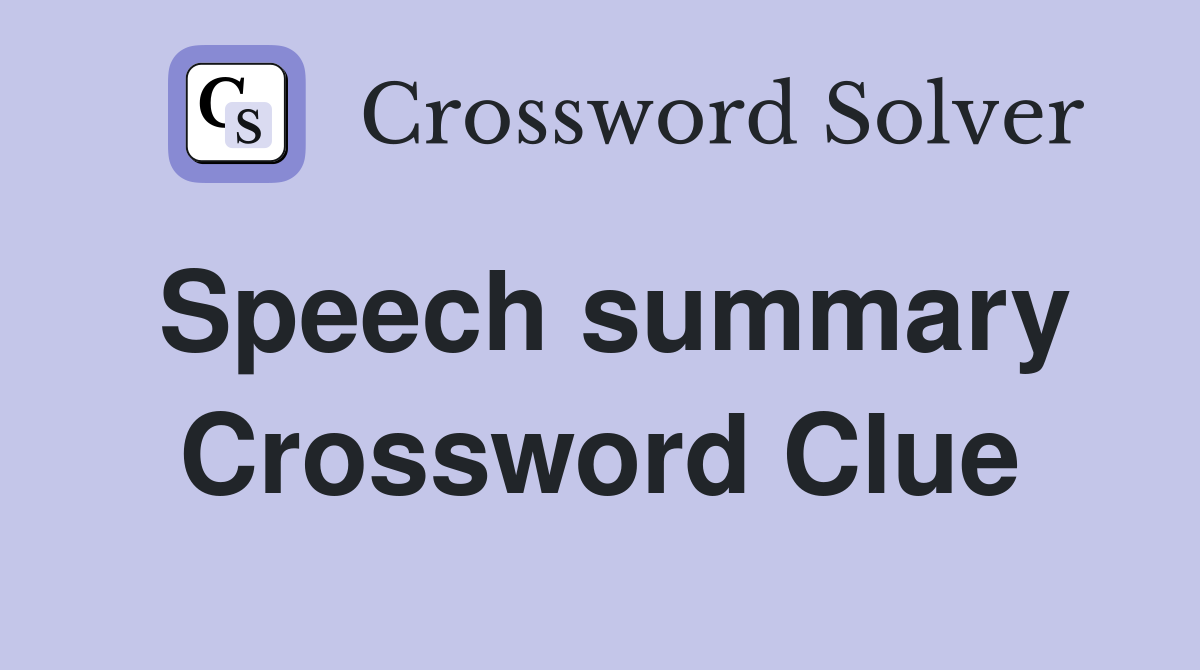 Speech summary Crossword Clue