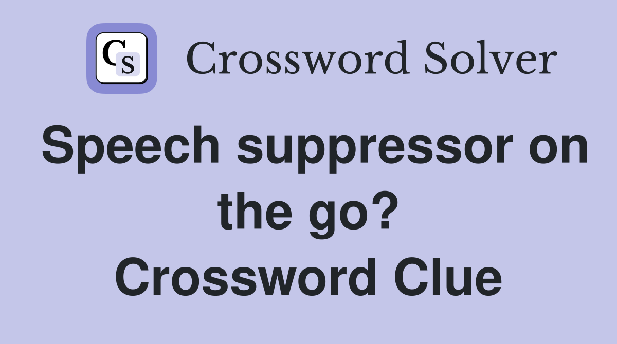 Speech suppressor on the go? Crossword Clue