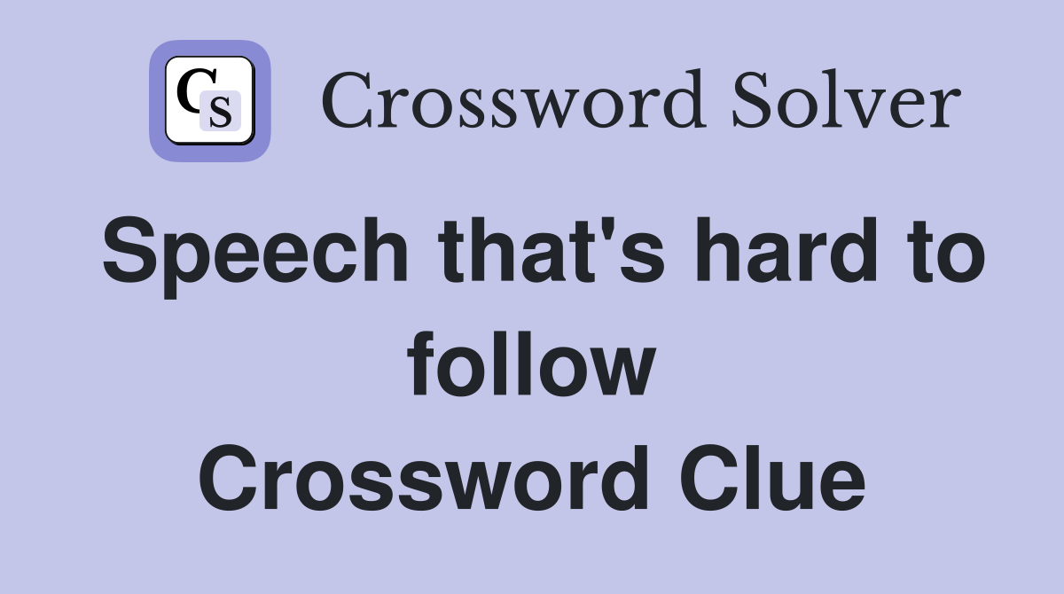 Speech that's hard to follow Crossword Clue