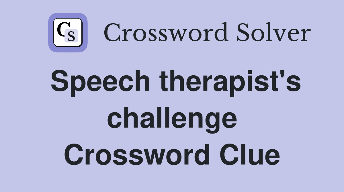 Speech therapist's challenge Crossword Clue