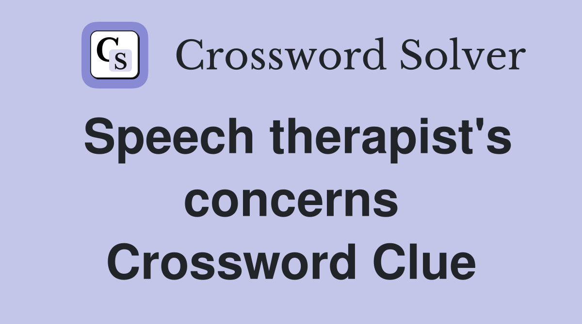 Speech therapist's concerns Crossword Clue