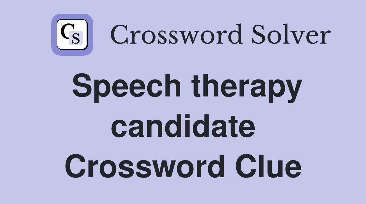 Speech therapy candidate Crossword Clue