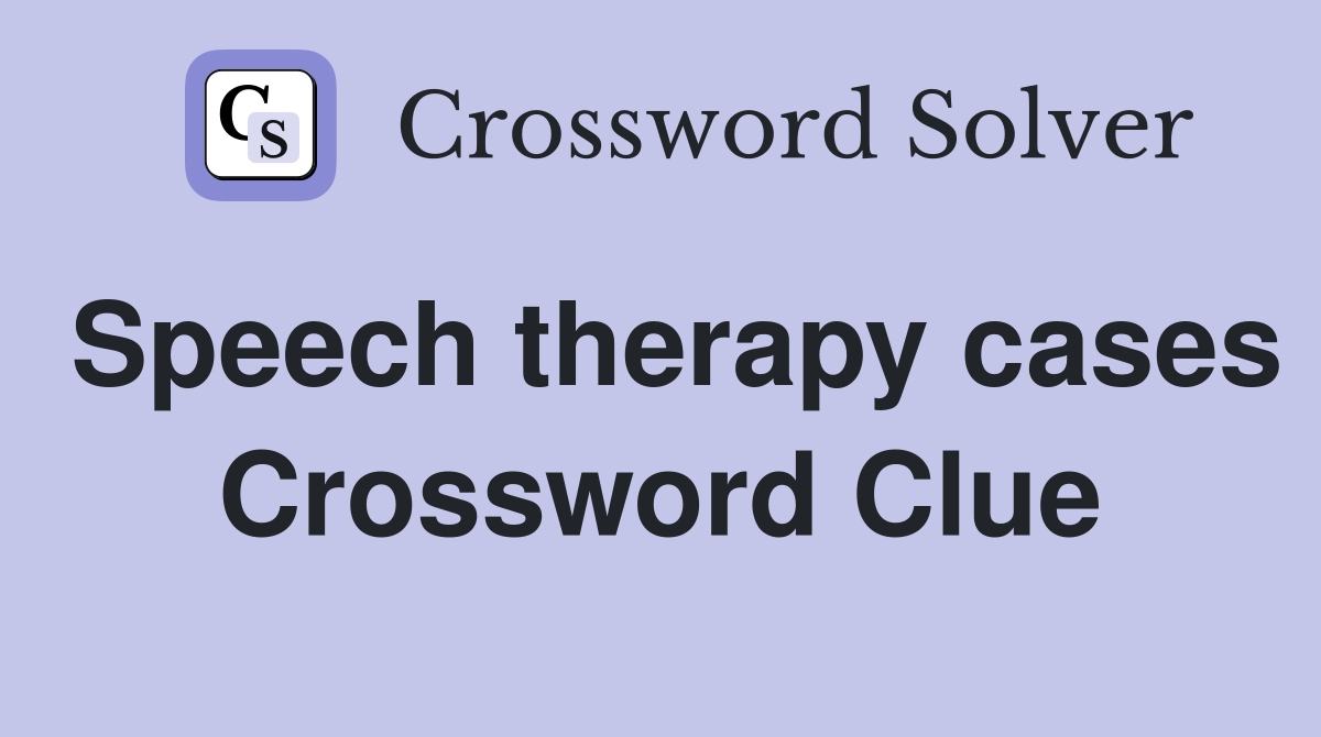 Speech therapy cases Crossword Clue