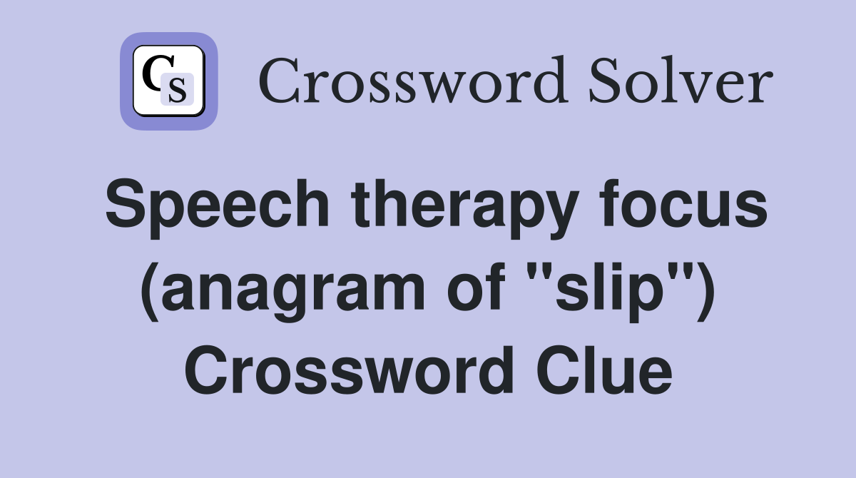 Speech therapy focus (anagram of "slip") Crossword Clue