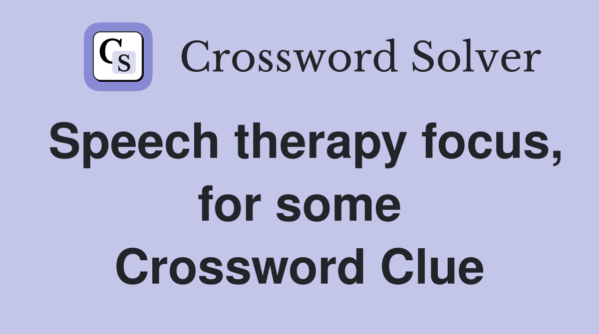 Speech therapy focus, for some Crossword Clue