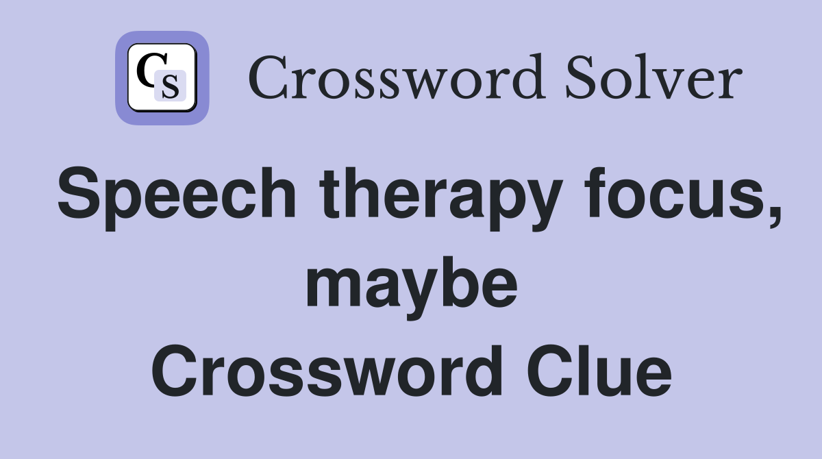 Speech therapy focus, maybe Crossword Clue