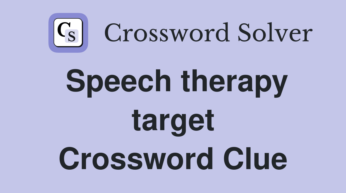 Speech therapy target Crossword Clue