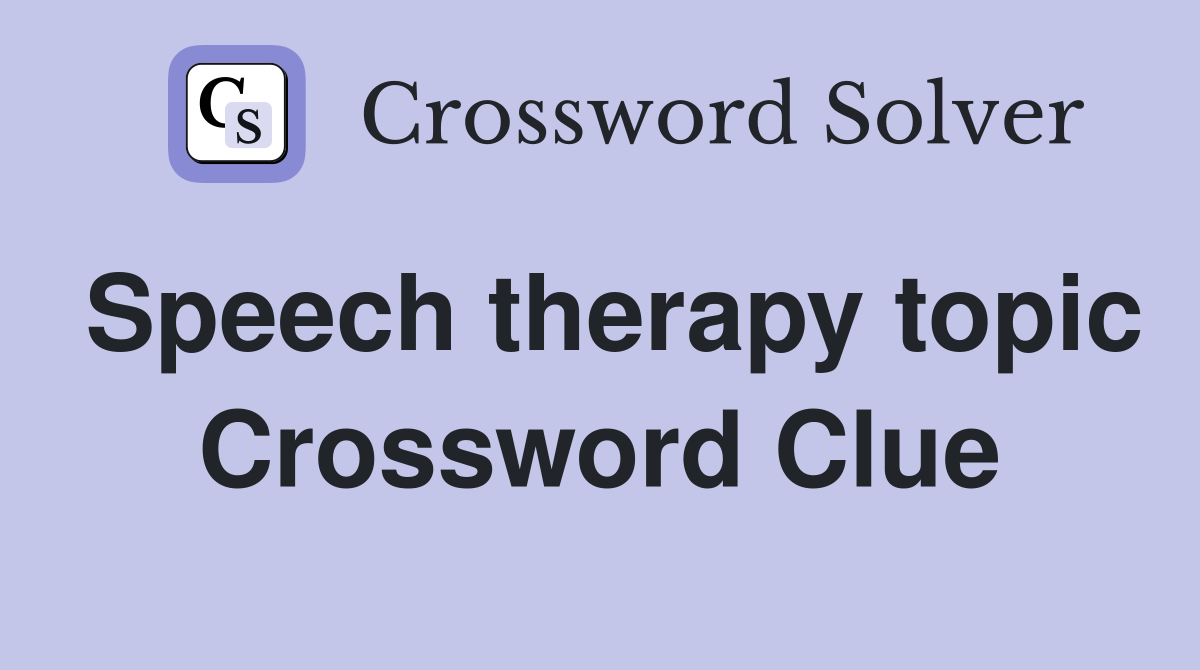 Speech therapy topic Crossword Clue