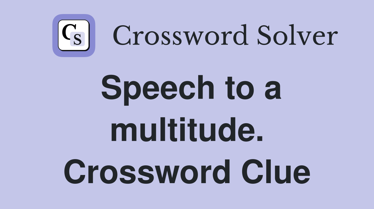 Speech to a multitude. Crossword Clue