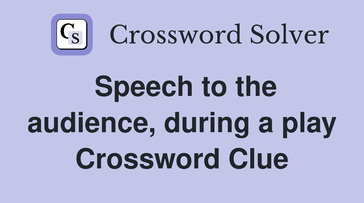 Speech to the audience, during a play Crossword Clue