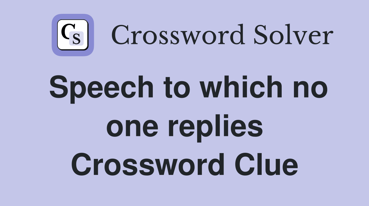 Speech to which no one replies Crossword Clue