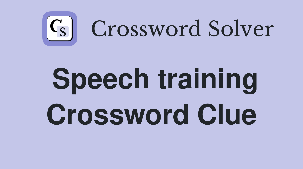 Speech training Crossword Clue