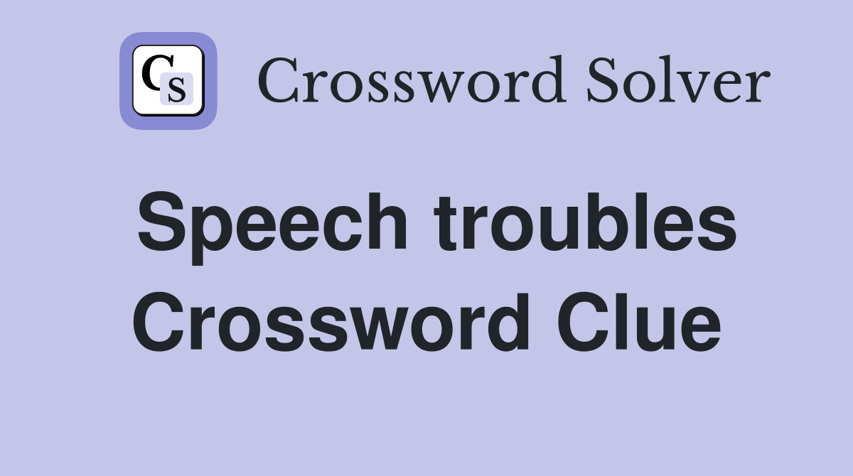 Speech troubles Crossword Clue