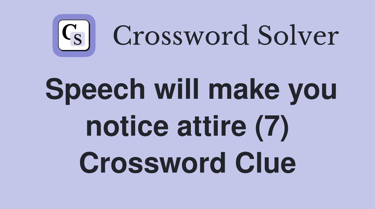Speech will make you notice attire (7) Crossword Clue