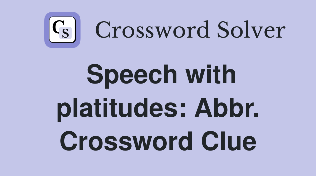 Speech with platitudes: Abbr. Crossword Clue