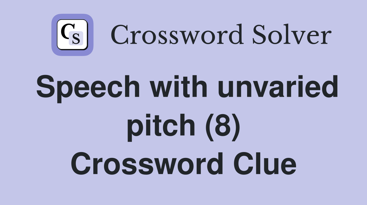 Speech with unvaried pitch (8) Crossword Clue