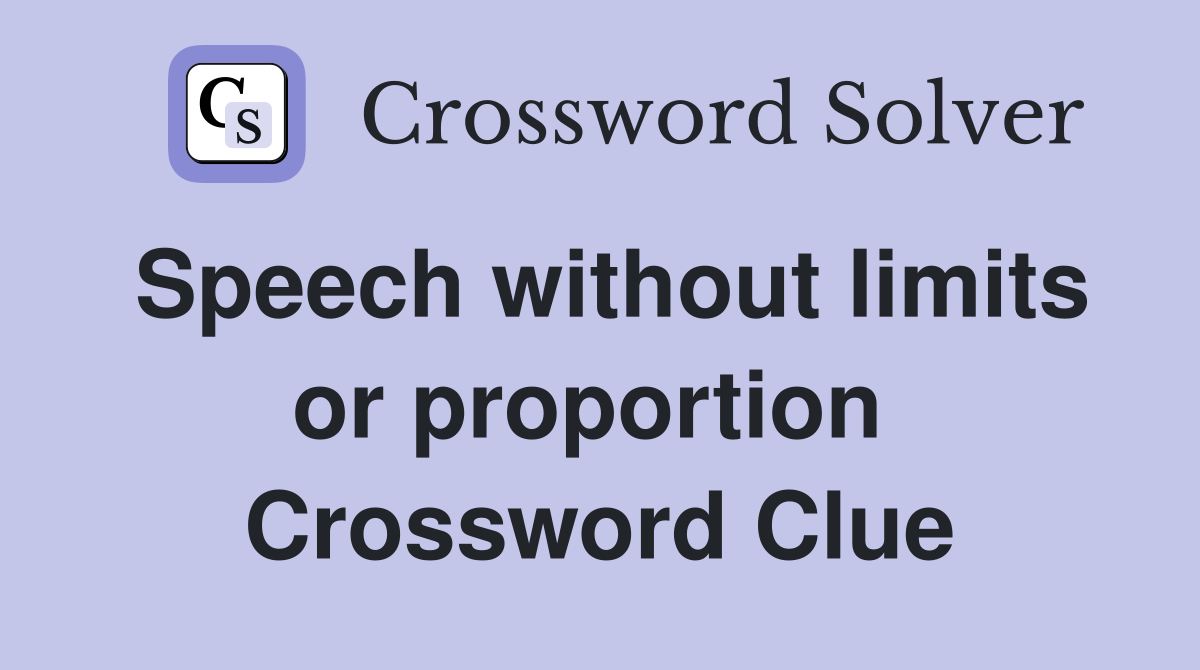 Speech without limits or proportion  Crossword Clue