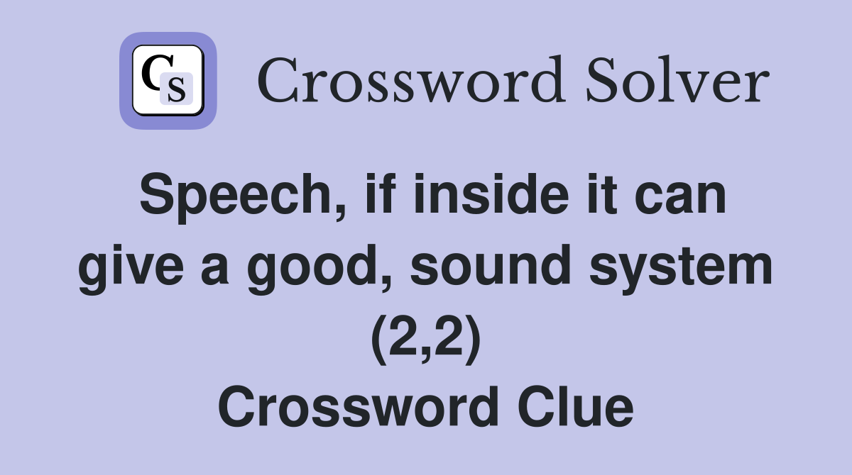 Speech, if inside it can give a good, sound system (2,2) Crossword Clue