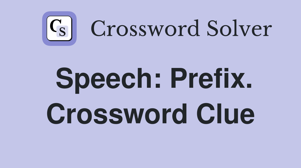 Speech: Prefix. Crossword Clue