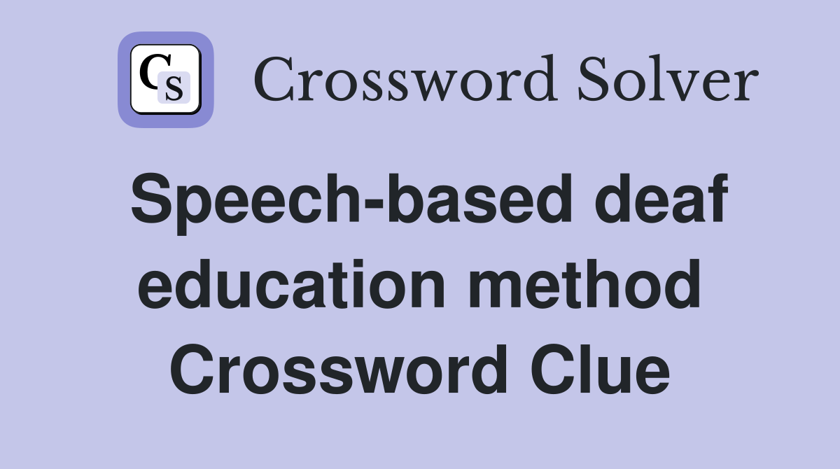 Speech-based deaf education method Crossword Clue