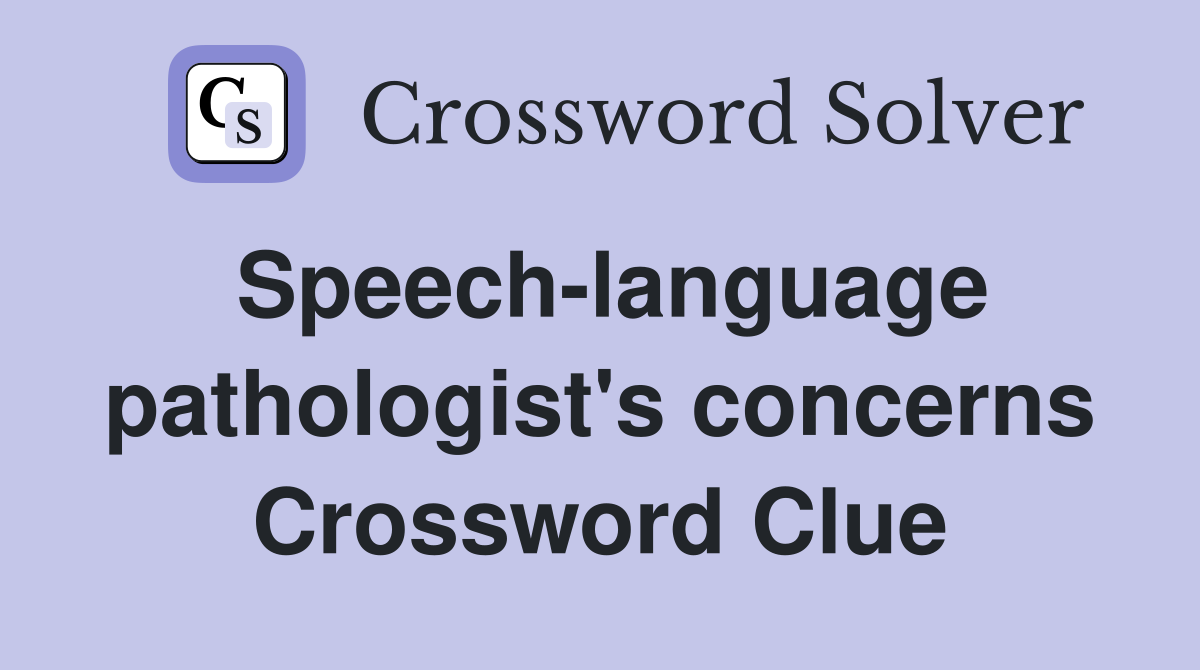 Speech-language pathologist's concerns Crossword Clue