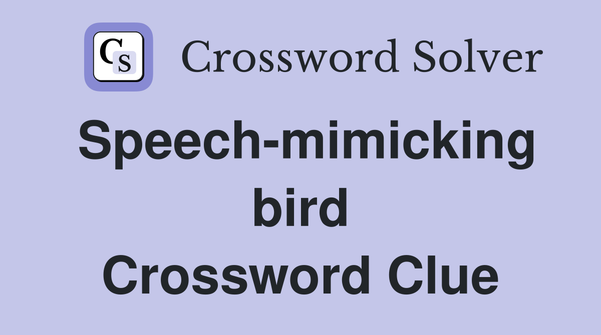 Speech-mimicking bird Crossword Clue