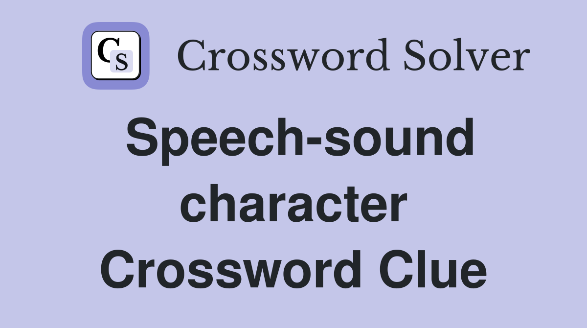 Speech-sound character Crossword Clue