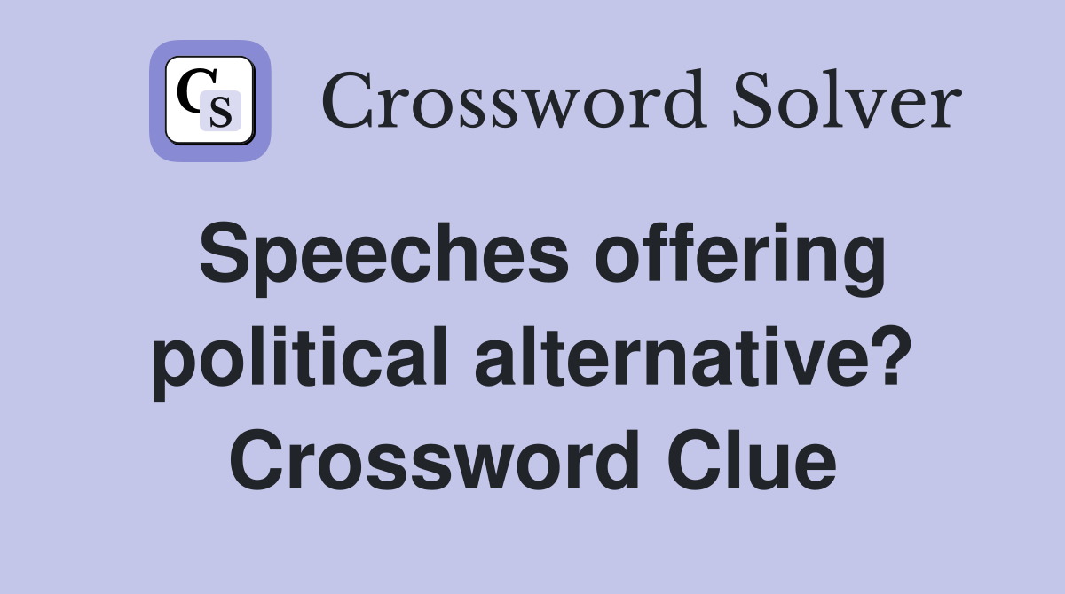 Speeches offering political alternative? Crossword Clue