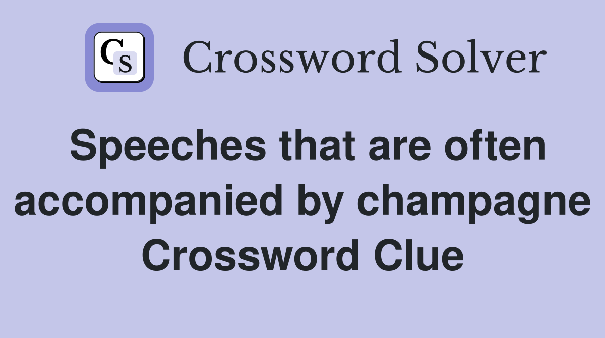 Speeches that are often accompanied by champagne Crossword Clue