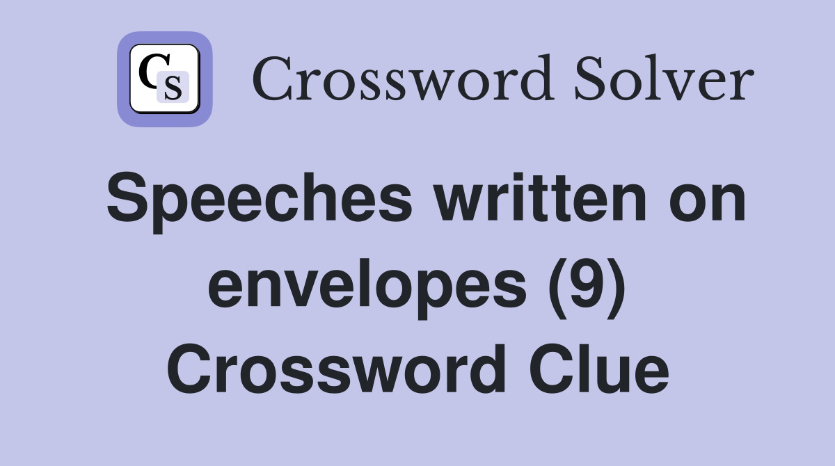 Speeches written on envelopes (9) Crossword Clue