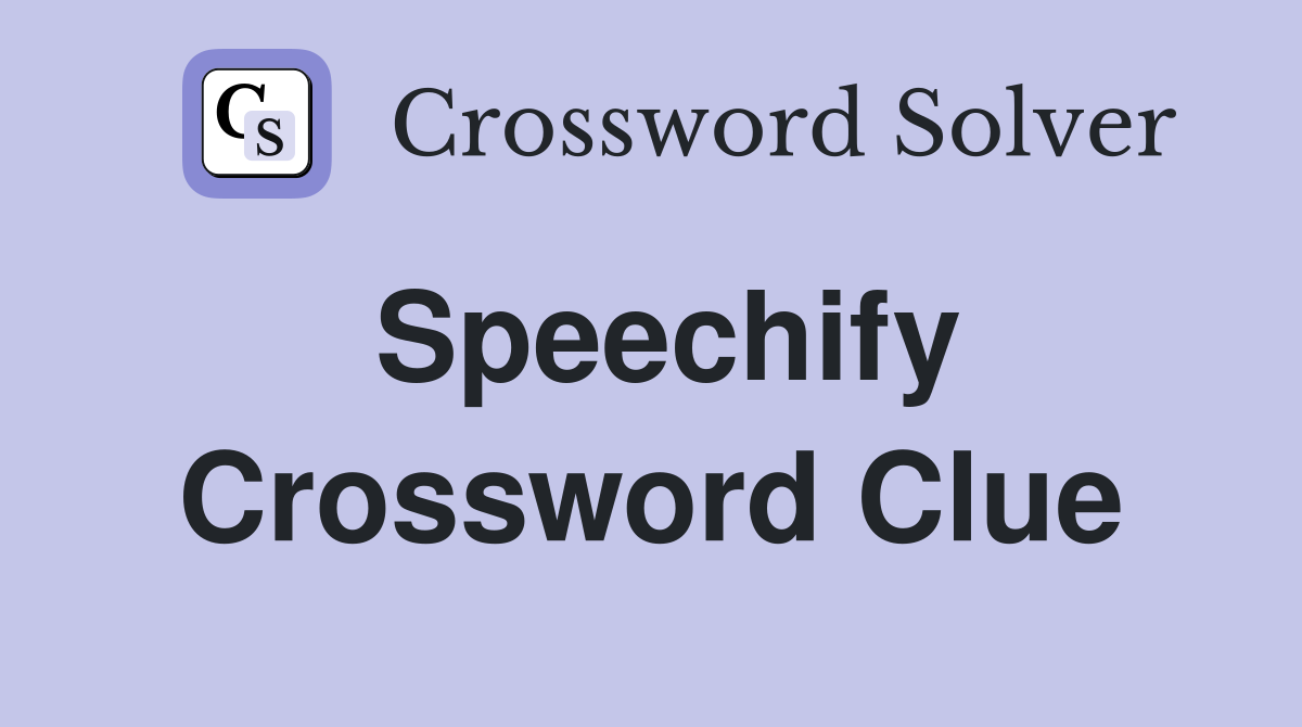 Speechify Crossword Clue