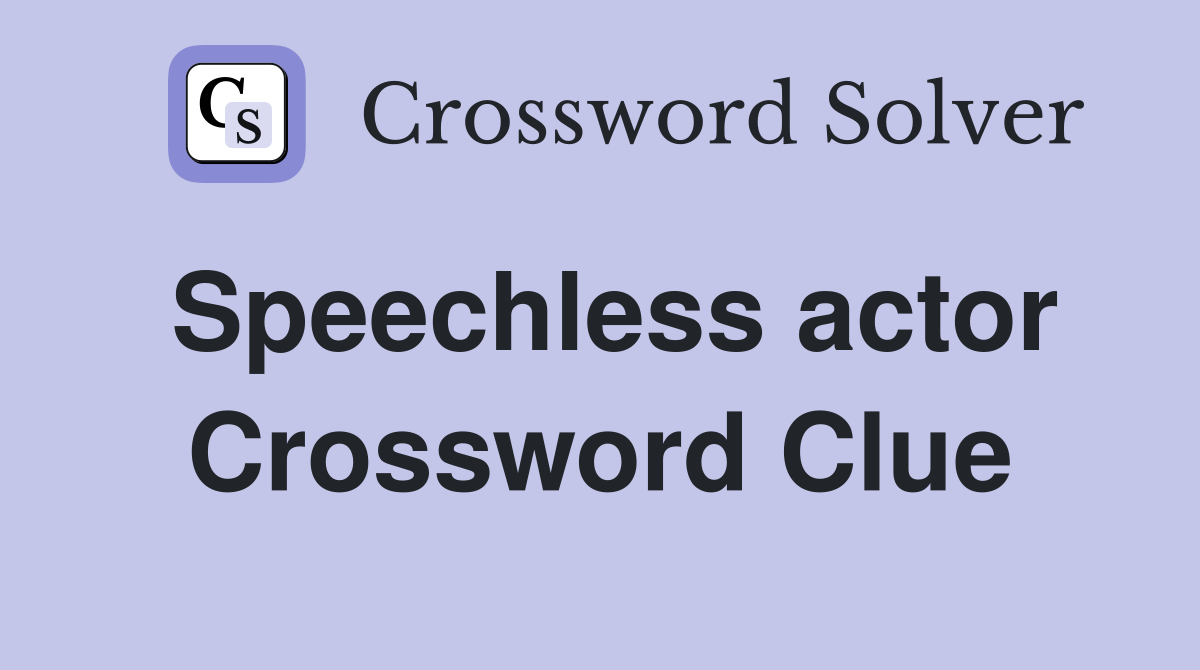 Speechless actor Crossword Clue