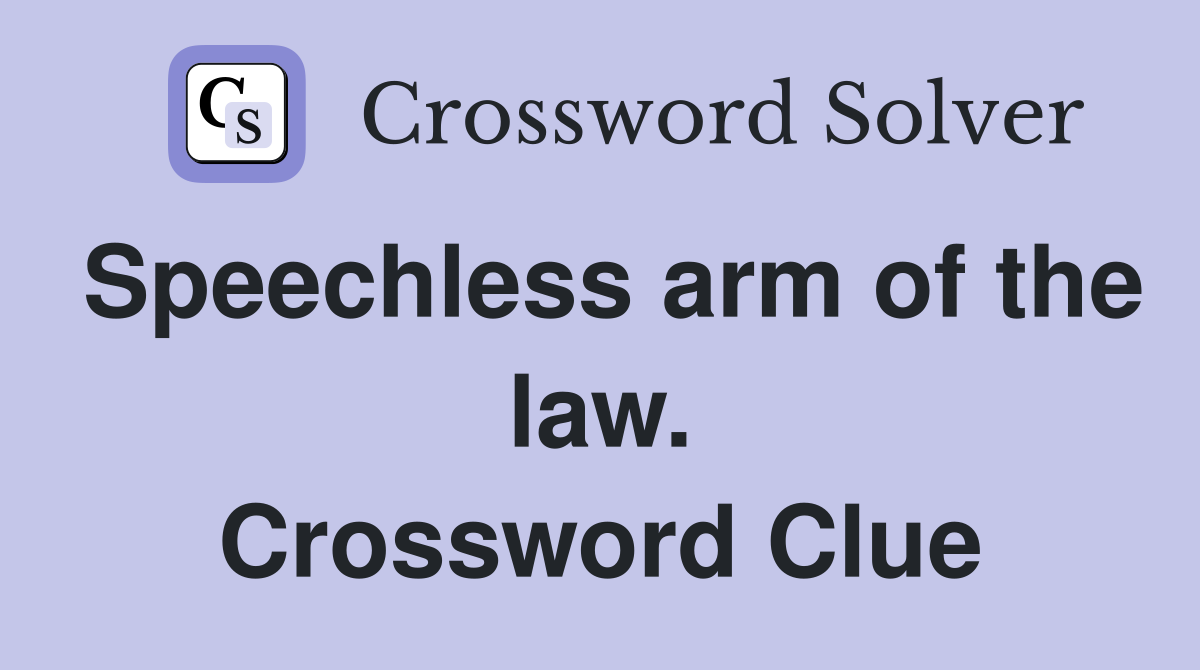 Speechless arm of the law. Crossword Clue