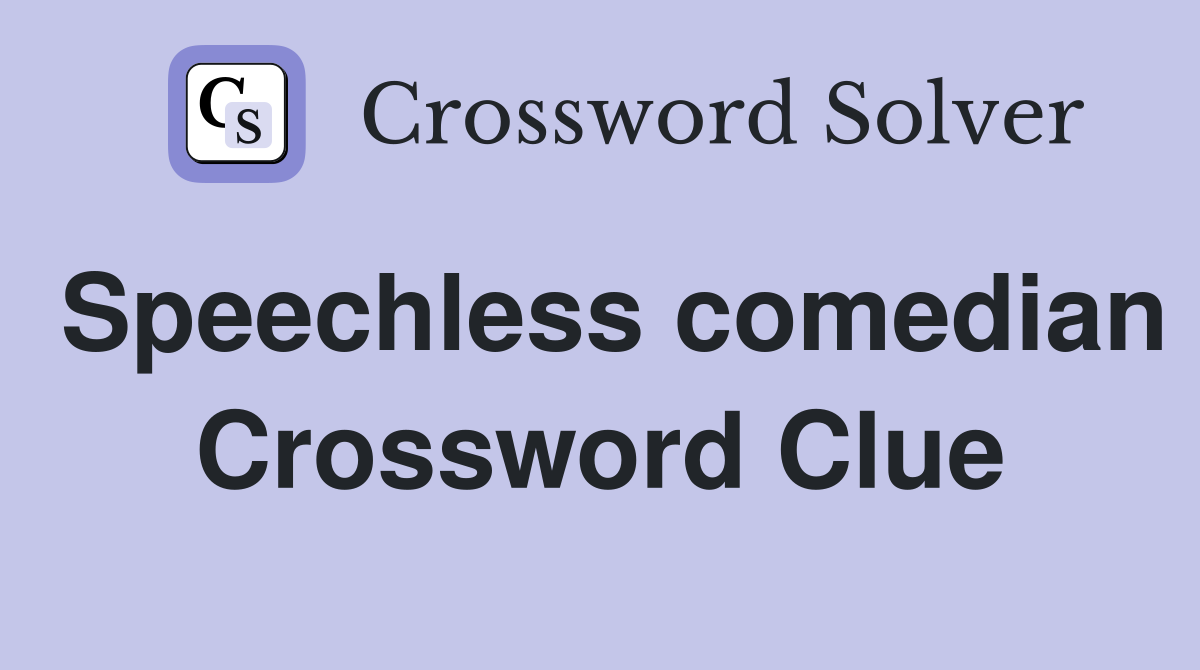 Speechless comedian Crossword Clue