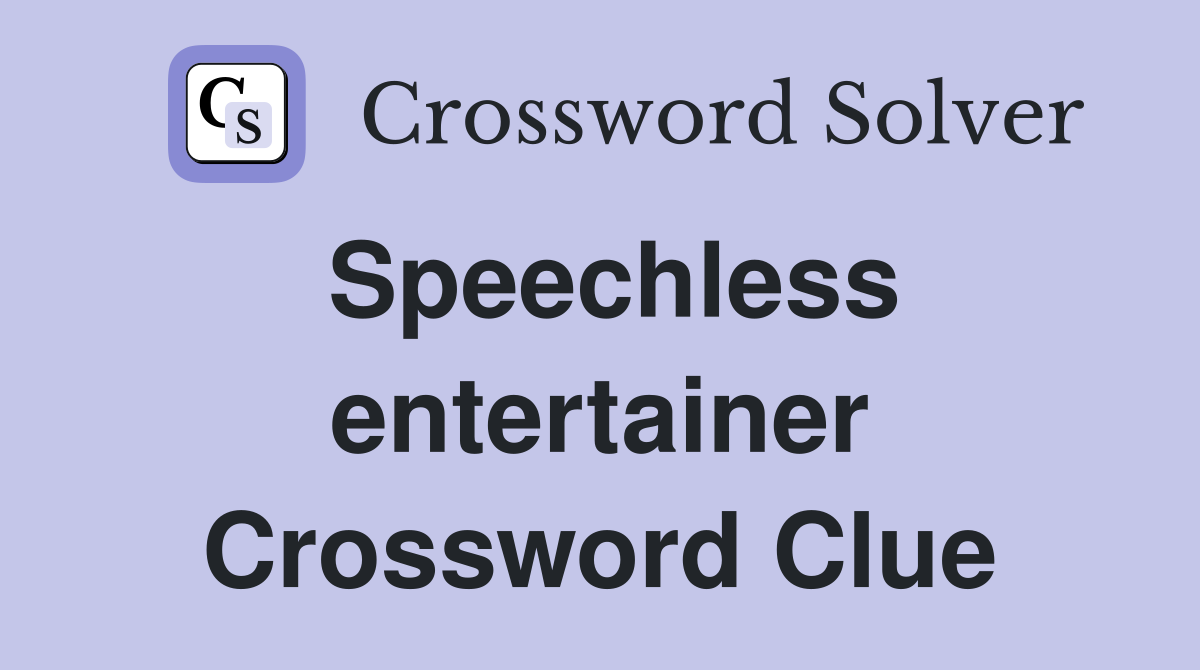 Speechless entertainer Crossword Clue