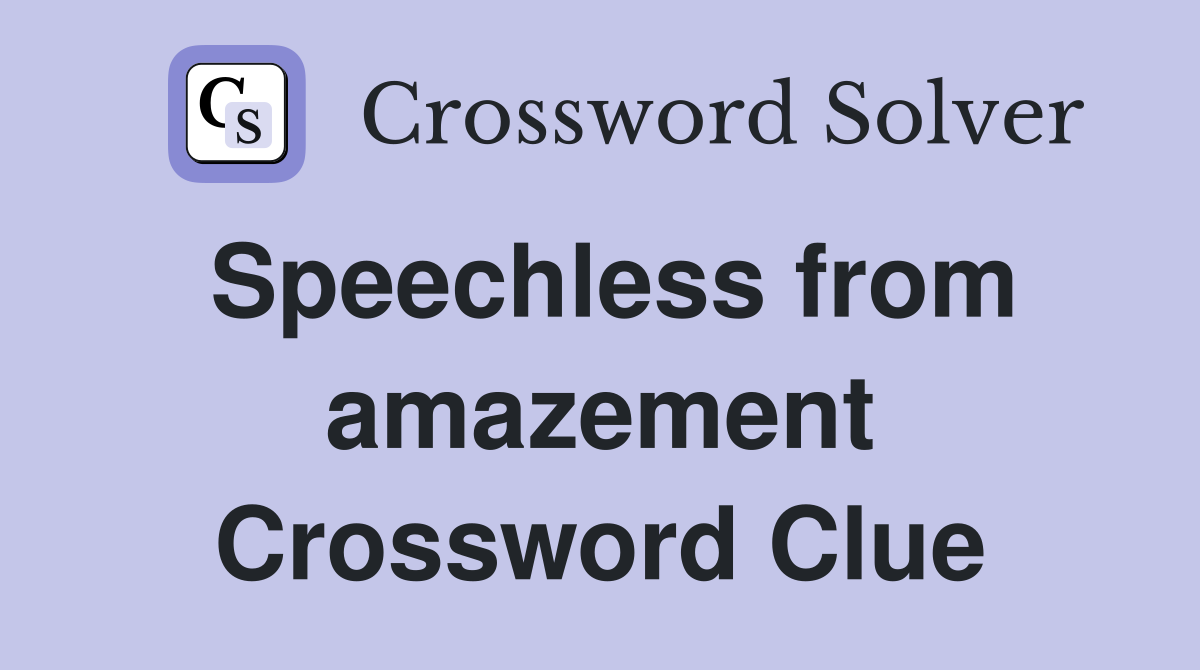 Speechless from amazement Crossword Clue