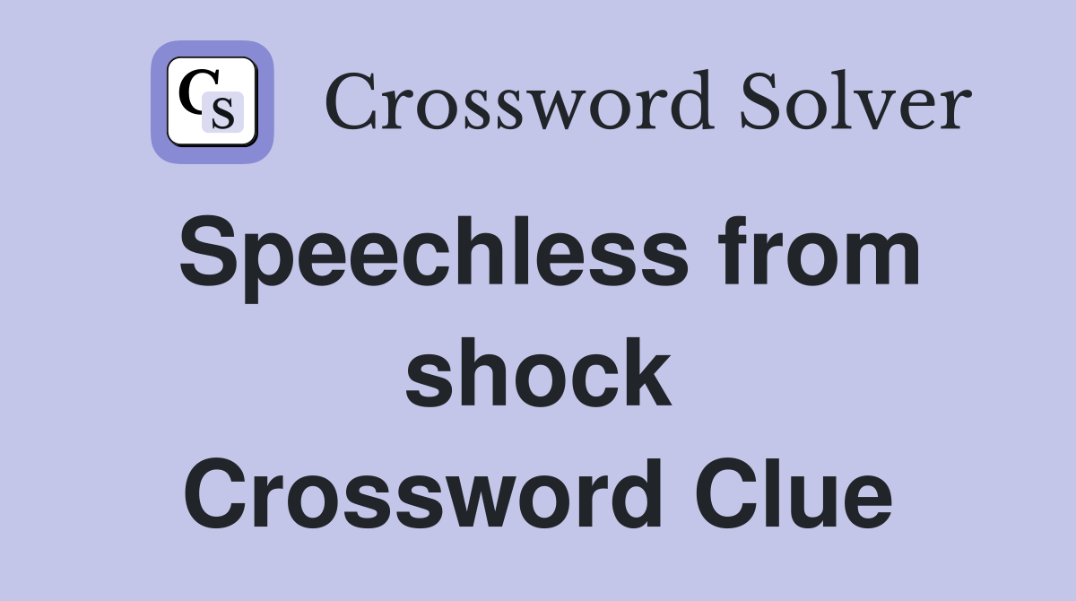 Speechless from shock Crossword Clue
