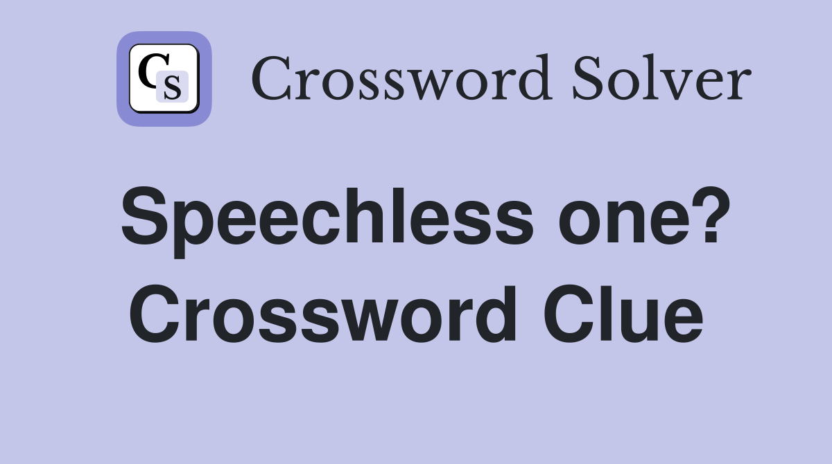 Speechless one? Crossword Clue