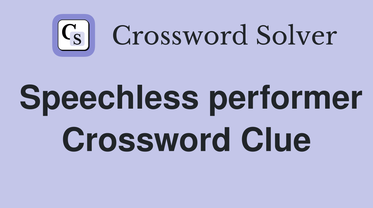 Speechless performer Crossword Clue