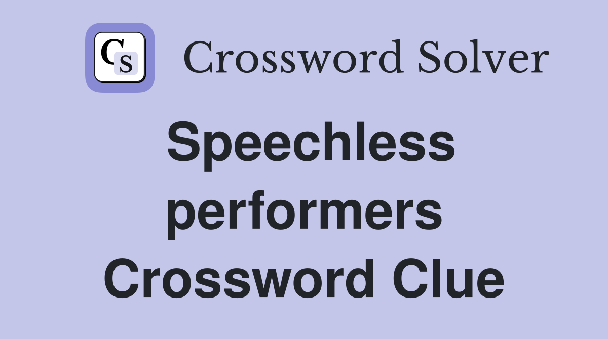 Speechless performers Crossword Clue