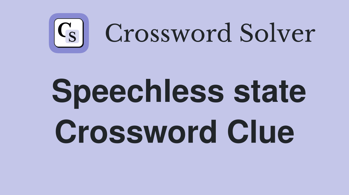 Speechless state Crossword Clue
