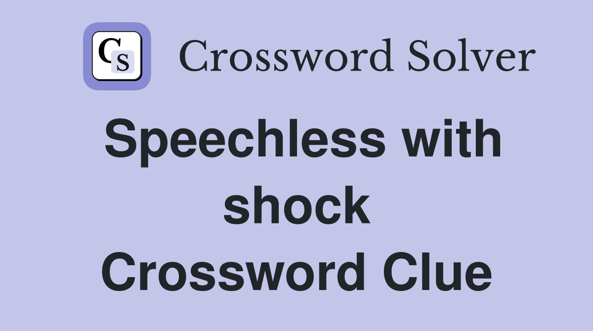 Speechless with shock Crossword Clue