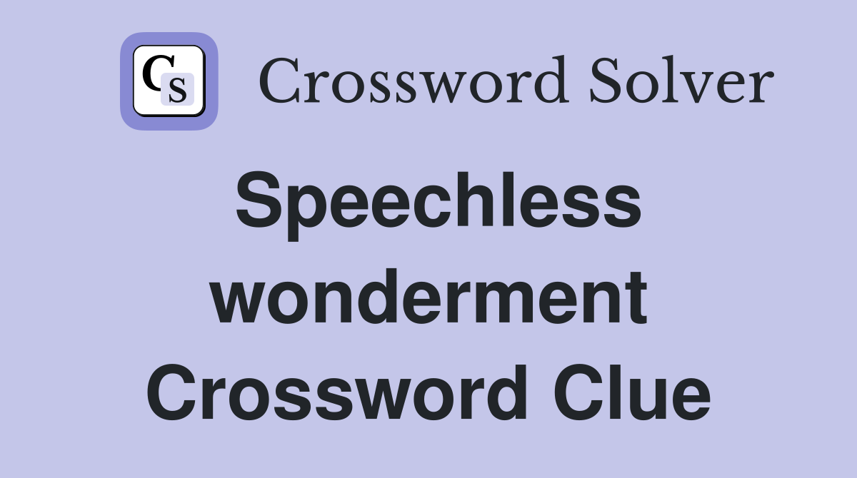 Speechless wonderment Crossword Clue