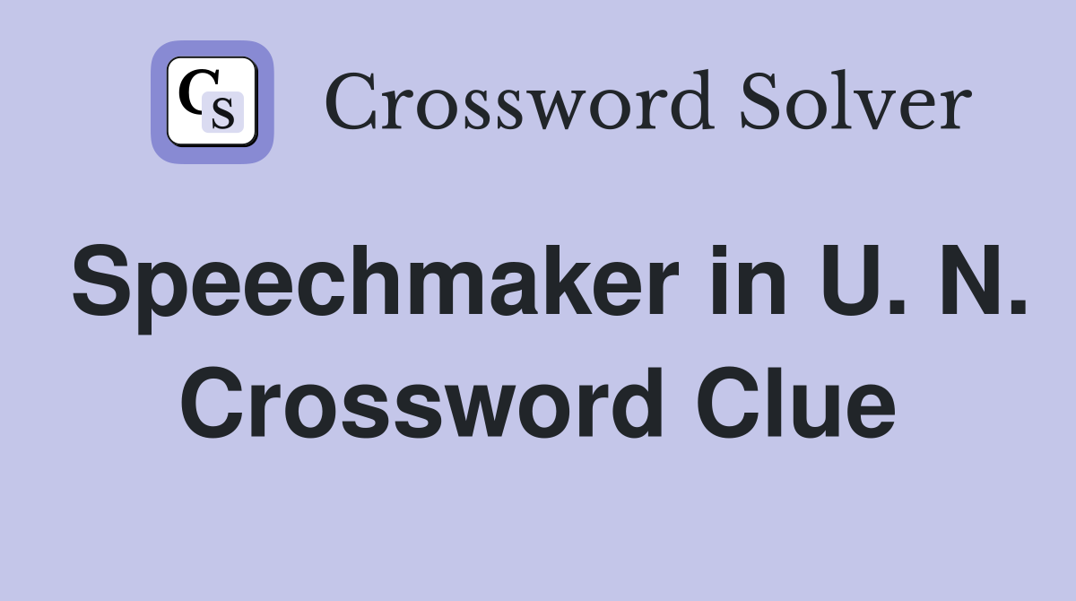 Speechmaker in U. N. Crossword Clue