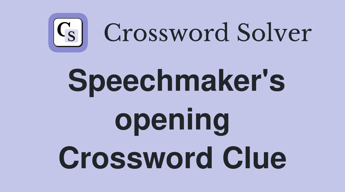 Speechmaker's opening Crossword Clue